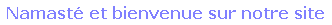 Namast et bienvenue sur notre site